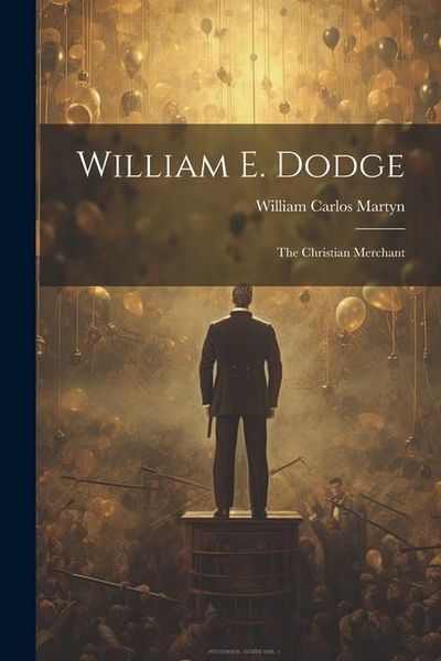 Produktbild: William E. Dodge: The Christian Merchant