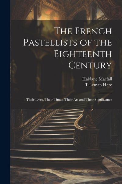 Produktbild: The French Pastellists of the Eighteenth Century: Their Lives, Their Times, Their art and Their Significance
