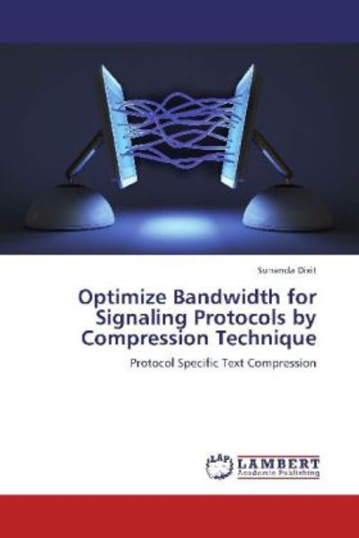 Dixit, S: Optimize Bandwidth for Signaling Protocols by Comp, Taschenbuch von Sunanda Dixit, LAP LAMBERT Academic Publishing, 9783848489053