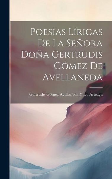 Produktbild: Poes&iacute;as L&iacute;ricas De La Se&ntilde;ora Do&ntilde;a Gertrudis G&oacute;mez De Avellaneda
