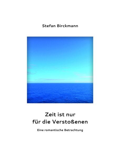 Zeit ist nur für die Verstoßenen, Taschenbuch von Stefan Birckmann, Goethe & Hafis Verlag, 9783940762726