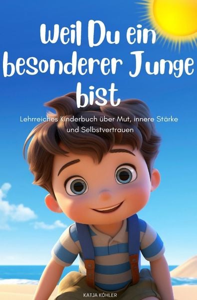 Produktbild: Weil Du ein besonderer Junge bist: Lehrreiches Kinderbuch &uuml;ber Mut, innere St&auml;rke und Selbstvertrauen
