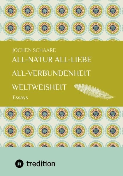 All-Natur All-Liebe All-Verbundenheit Weltweisheit, Taschenbuch von Jochen Schaare, Tredition, 9783384185396