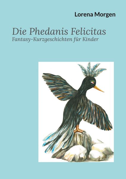 Die Phedanis Felicitas, Taschenbuch von Lorena Morgen, BoD – Books on Demand, 9783757802165
