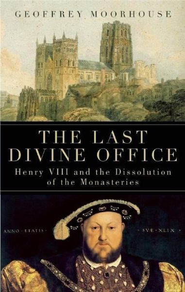 Produktbild: The Last Divine Office: Henry VIII and the Dissolution of the Monasteries