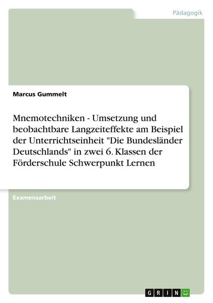 Mnemotechniken - Umsetzung und beobachtbare Langzeiteffekte am Beispiel der Unterrichtseinheit 'Die Bundesländer Deutschlands' in zwei 6. Klassen der,