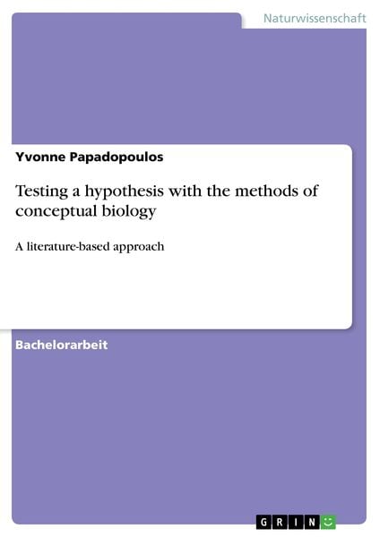 Testing a hypothesis with the methods of conceptual biology, Taschenbuch von Yvonne Papadopoulos, GRIN, 9783640376926