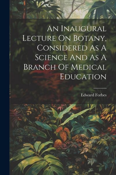Produktbild: An Inaugural Lecture On Botany, Considered As A Science And As A Branch Of Medical Education