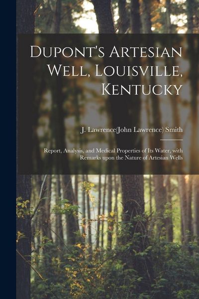 Produktbild: Dupont's Artesian Well, Louisville, Kentucky: Report, Analysis, and Medical Properties of Its Water, With Remarks Upon the Nature of Artesian Wells