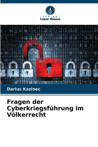 Fragen der Cyberkriegsführung im Völkerrecht, Taschenbuch von Darius Kazinec, Verlag Unser Wissen, 9786209136191