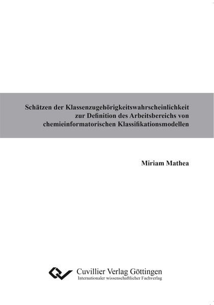 Produktbild: Sch&auml;tzen der Klassenzugeh&ouml;rigkeitswahrscheinlichkeit zur Definition des Arbeitsbereichs von chemieinformatorischen Klassifikationsmodellen