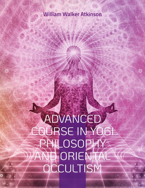 Produktbild: Advanced Course in Yogi Philosophy and Oriental Occultism
