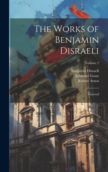 Produktbild: The Works of Benjamin Disraeli