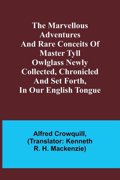 Produktbild: The Marvellous Adventures and Rare Conceits of Master Tyll Owlglass Newly collected, chronicled and set forth, in our English tongue