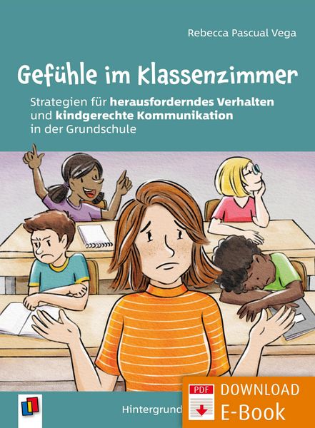 Produktbild: Gef&uuml;hle im Klassenzimmer - Strategien f&uuml;r herausforderndes Verhalten und kindgerechte Kommunikation in der Grundschule