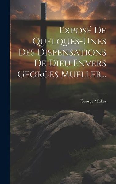 Produktbild: Expos&eacute; De Quelques-unes Des Dispensations De Dieu Envers Georges Mueller...
