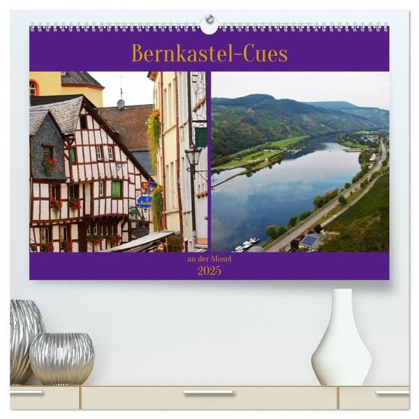 Bernkastel-Cues an der Mosel (hochwertiger Premium Wandkalender 2025 DIN A2 quer), Kunstdruck in Hochglanz