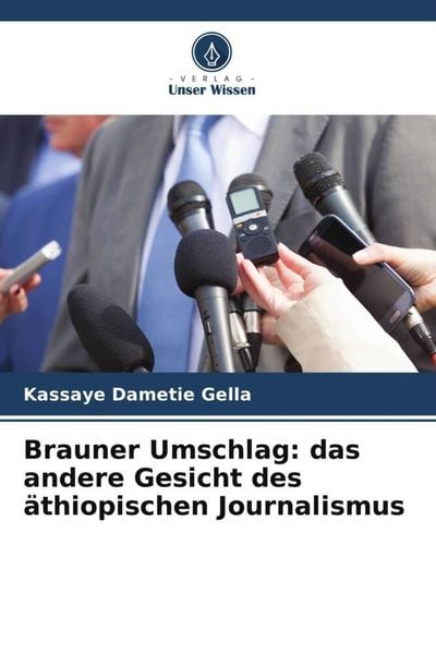 Brauner Umschlag: das andere Gesicht des äthiopischen Journalismus, Taschenbuch von Kassaye Dametie Gella, Verlag Unser Wissen, 9786204951256