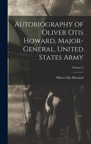 Produktbild: Autobiography of Oliver Otis Howard, Major-General, United States Army; Volume 2
