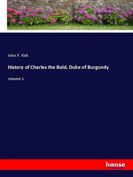 Produktbild: History of Charles the Bold, Duke of Burgundy