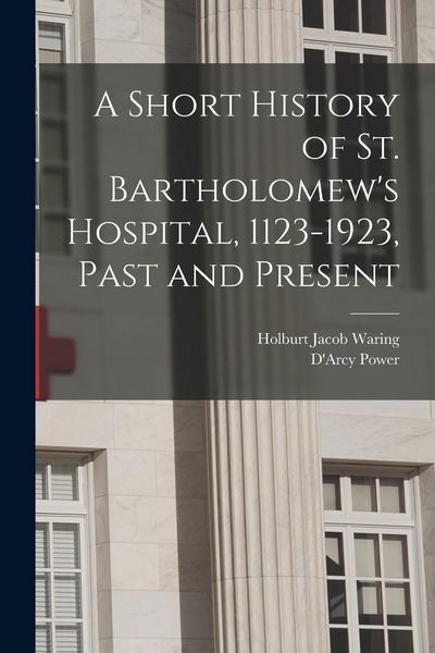 Produktbild: A Short History of St. Bartholomew's Hospital, 1123-1923, Past and Present