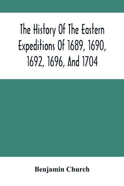 Produktbild: The History Of The Eastern Expeditions Of 1689, 1690, 1692, 1696, And 1704