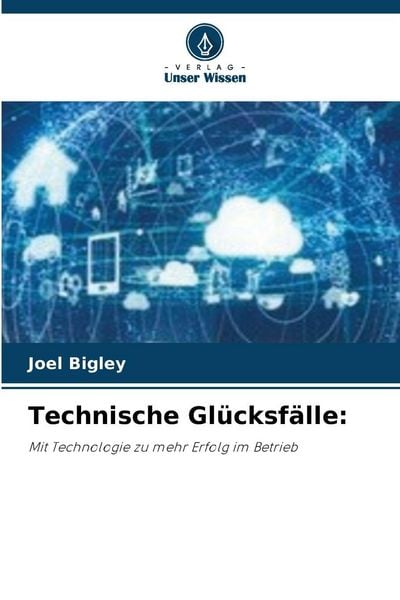Technische Glücksfälle:, Taschenbuch von Joel Bigley, Verlag Unser Wissen, 9786202334860