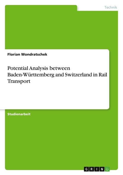 Potential Analysis between Baden-Württemberg and Switzerland in Rail Transport, Taschenbuch von Florian Wondratschek, GRIN, 978-3-346-62302-7