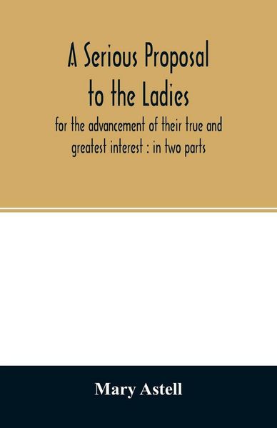 Produktbild: A serious proposal to the ladies, for the advancement of their true and greatest interest