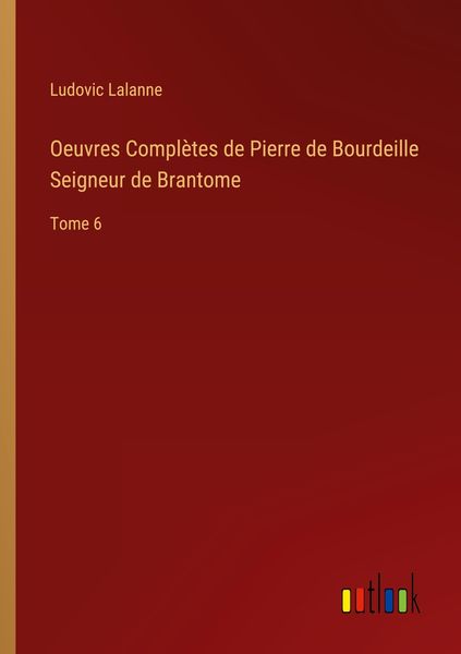 Produktbild: Oeuvres Compl&egrave;tes de Pierre de Bourdeille Seigneur de Brantome