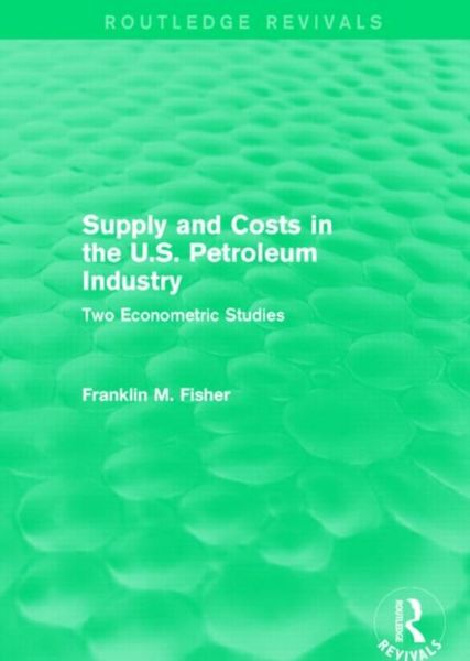 Produktbild: Supply and Costs in the U.S. Petroleum Industry (Routledge Revivals)