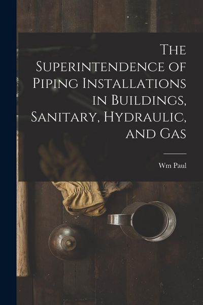 Produktbild: The Superintendence of Piping Installations in Buildings, Sanitary, Hydraulic, and Gas