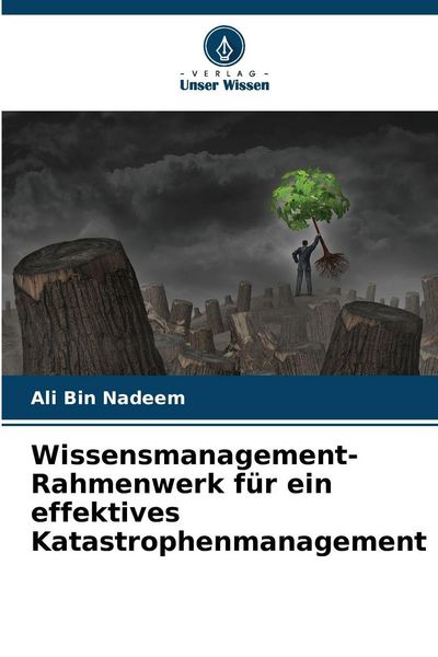 Wissensmanagement-Rahmenwerk für ein effektives Katastrophenmanagement, Taschenbuch von Ali Bin Nadeem, Verlag Unser Wissen, 9786202497732