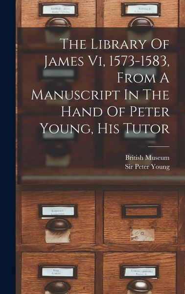 Produktbild: The Library Of James Vi, 1573-1583, From A Manuscript In The Hand Of Peter Young, His Tutor