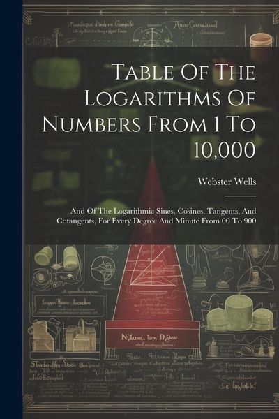 Produktbild: Table Of The Logarithms Of Numbers From 1 To 10,000: And Of The Logarithmic Sines, Cosines, Tangents, And Cotangents, For Every Degree And Minute From