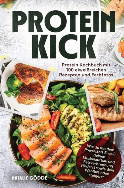 Produktbild: Proteinkick: Protein Kochbuch mit 100 eiwei&szlig;reichen Rezepten und Farbfotos.