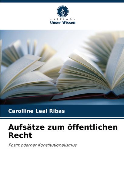 Aufsätze zum öffentlichen Recht, Taschenbuch von Carolline Leal Ribas, Verlag Unser Wissen, 9786207904204