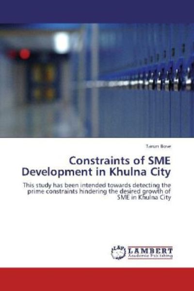 Bose, T: Constraints of SME Development in Khulna City, Taschenbuch von Tarun Bose, LAP LAMBERT Academic Publishing, 9783848410163