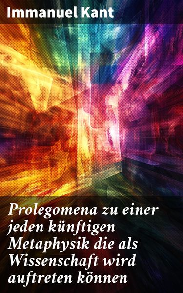 Produktbild: Prolegomena zu einer jeden k&uuml;nftigen Metaphysik die als Wissenschaft wird auftreten k&ouml;nnen