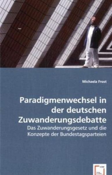 Frost, M: Paradigmenwechsel in der deutschen Zuwanderungsdeb, Taschenbuch von Michaela Frost, VDM, 9783639020281