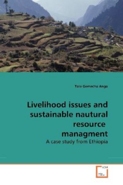 Ango, T: Livelihood issues and sustainable nautural resource, Taschenbuch von Tola Gemechu Ango, VDM, 9783639167993