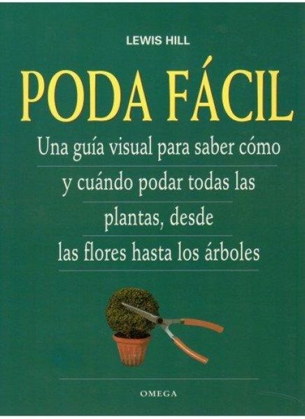 Produktbild: Poda f&aacute;cil : una gu&iacute;a visual para saber c&oacute;mo y cu&aacute;ndo podar todas las plantas, desde las flores hasta los &aacute;rboles