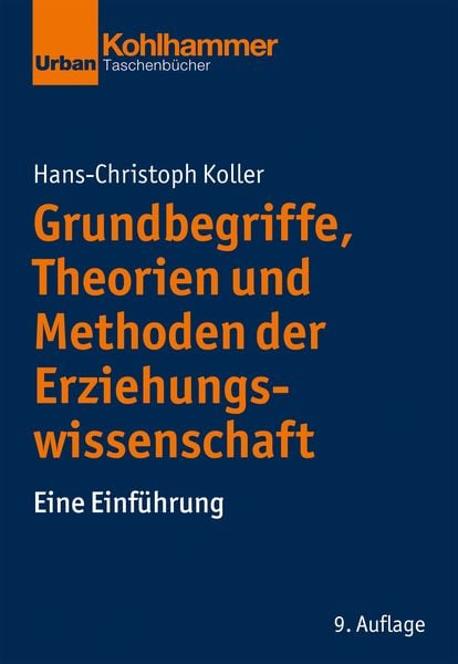 Grundbegriffe, Theorien und Methoden der Erziehungswissenschaft, Taschenbuch von Hans-Christoph Koller, Kohlhammer, 978-3-17-039810-8