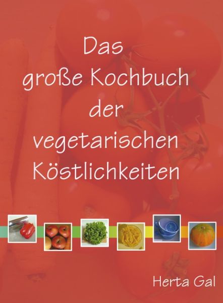 Das grosse Kochbuch der vegetarischen Köstlichkeiten