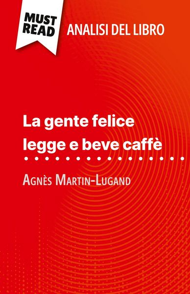 Produktbild: La gente felice legge e beve caff&egrave; di Agn&egrave;s Martin-Lugand (Analisi del libro)