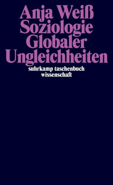 Soziologie Globaler Ungleichheiten, Taschenbuch von Anja Weiss, Suhrkamp, 978-3-518-29820-6