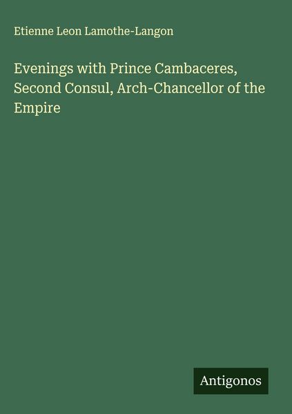 Produktbild: Evenings with Prince Cambaceres, Second Consul, Arch-Chancellor of the Empire