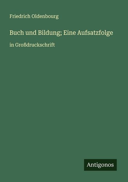 Buch und Bildung; Eine Aufsatzfolge, Taschenbuch von Friedrich Oldenbourg, Antigonos Verlag, 9783388050690