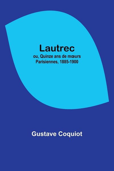 Produktbild: Lautrec; ou, Quinze ans de m&iquest;urs Parisiennes, 1885-1900