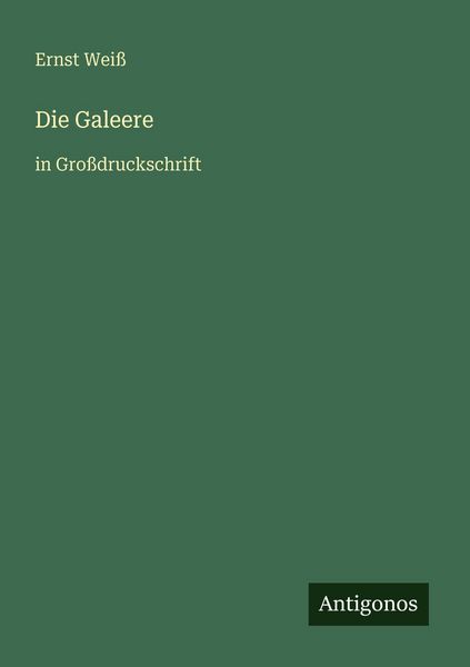 Die Galeere, Taschenbuch von Ernst Weiss, Antigonos Verlag, 9783566025847